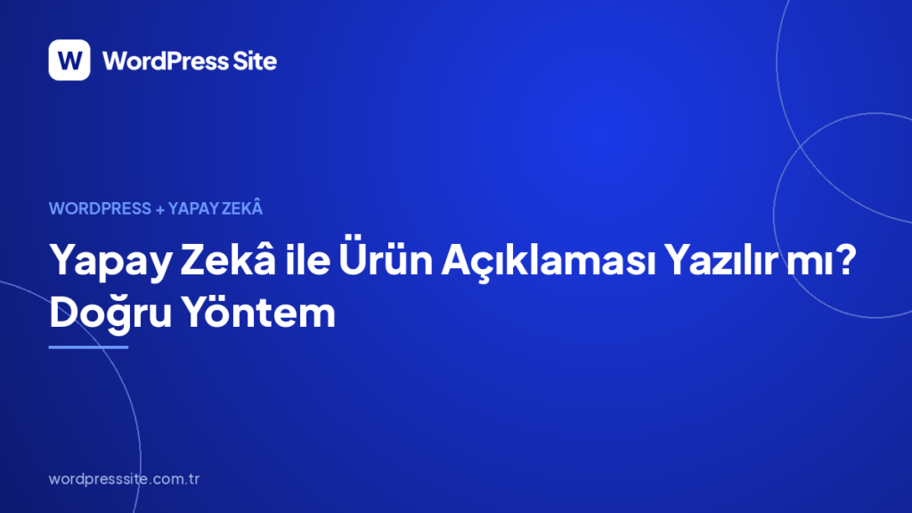 Yapay Zekâ ile Ürün Açıklaması Yazılır mı? Doğru Yöntem