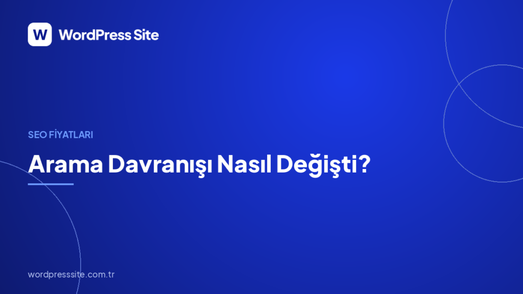 Arama Davranışı Nasıl Değişti?