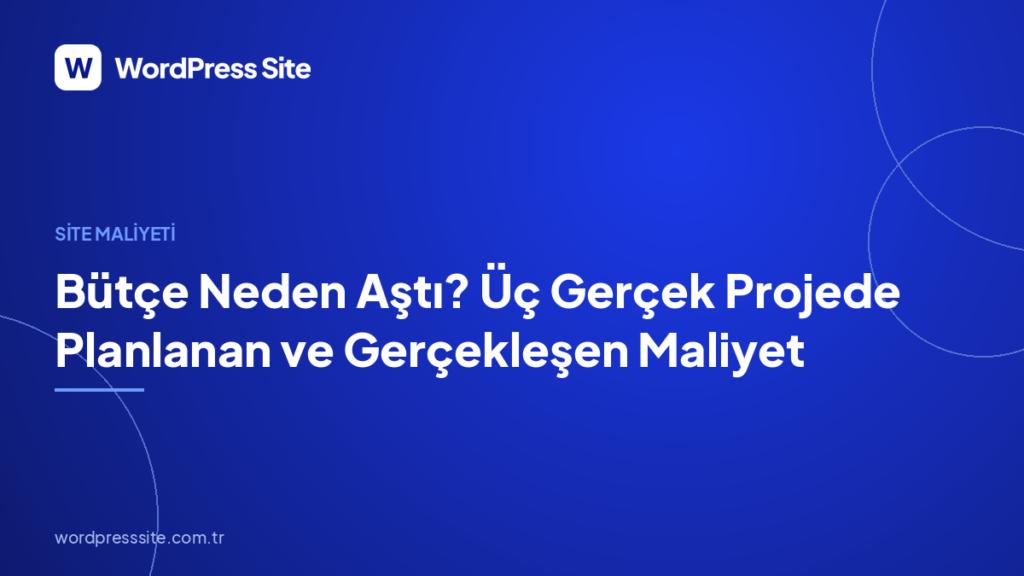 Bütçe Neden Aştı? Üç Gerçek Projede Planlanan ve Gerçekleşen Maliyet
