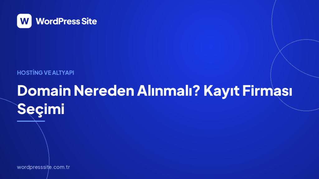 Domain Nereden Alınmalı? Kayıt Firması Seçimi