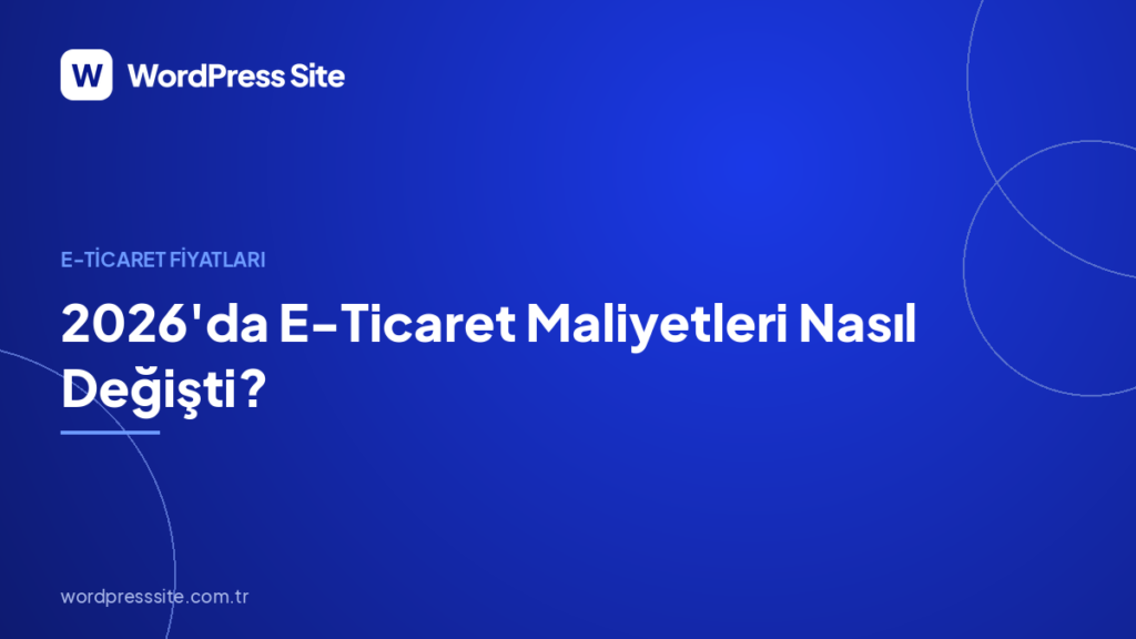 2026’da E-Ticaret Maliyetleri Nasıl Değişti?