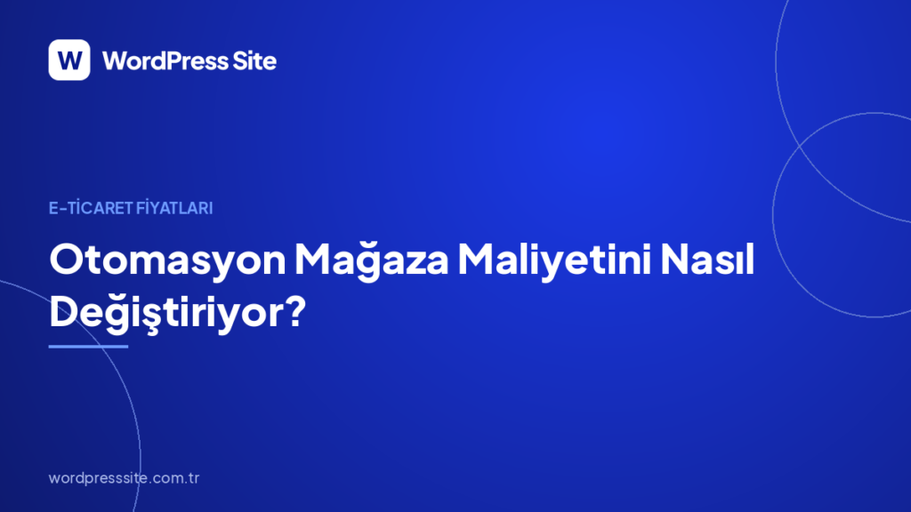 Otomasyon Mağaza Maliyetini Nasıl Değiştiriyor?