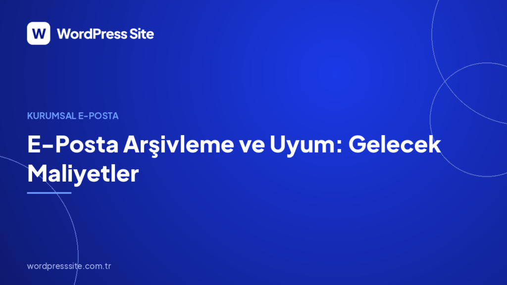 E-Posta Arşivleme ve Uyum: Gelecek Maliyetler
