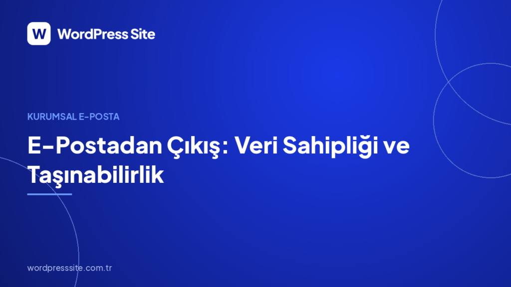 E-Postadan Çıkış: Veri Sahipliği ve Taşınabilirlik