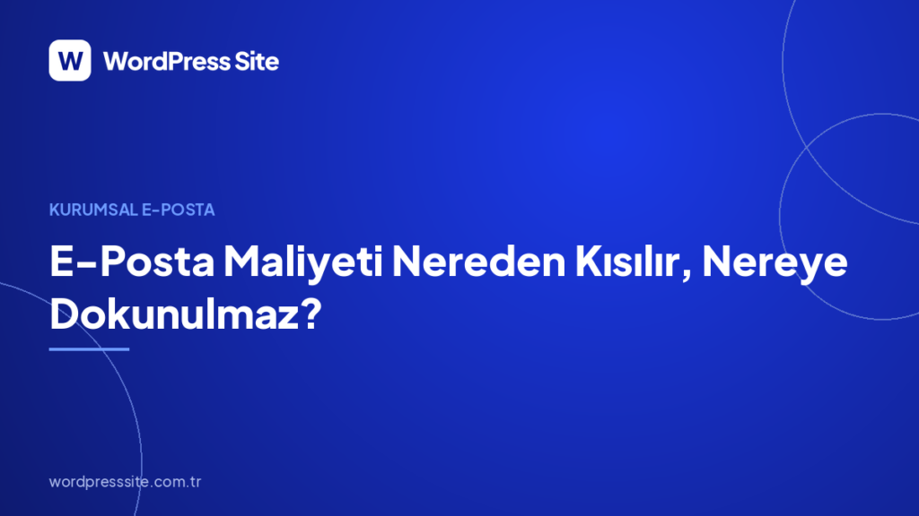 E-Posta Maliyeti Nereden Kısılır, Nereye Dokunulmaz?