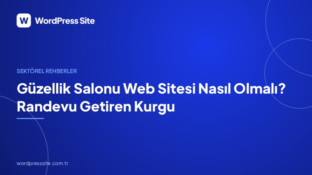 Güzellik Salonu Web Sitesi Nasıl Olmalı? Randevu Getiren Kurgu