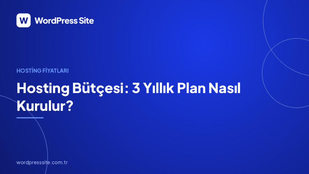Hosting Bütçesi: 3 Yıllık Plan Nasıl Kurulur?