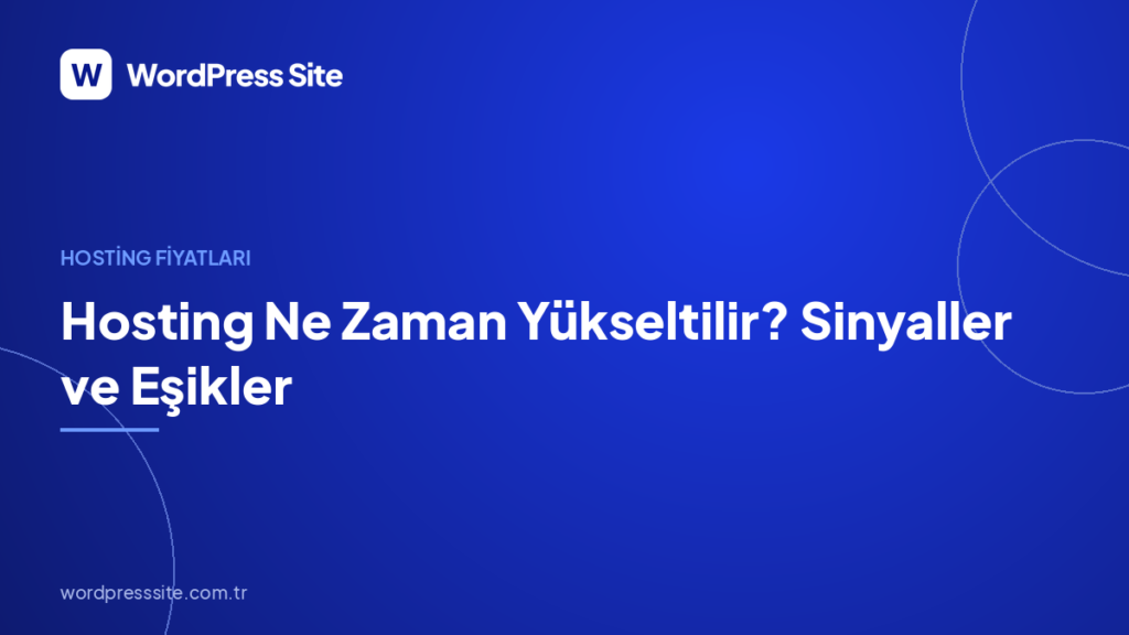 Hosting Ne Zaman Yükseltilir? Sinyaller ve Eşikler