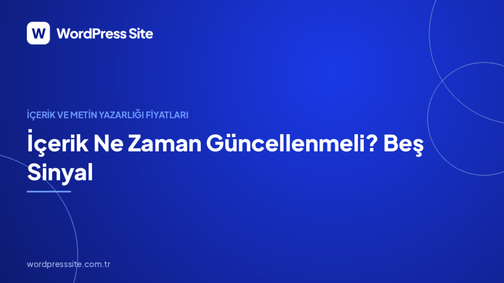 İçerik Ne Zaman Güncellenmeli? Beş Sinyal