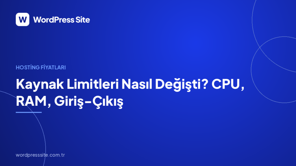 Kaynak Limitleri Nasıl Değişti? CPU, RAM, Giriş-Çıkış