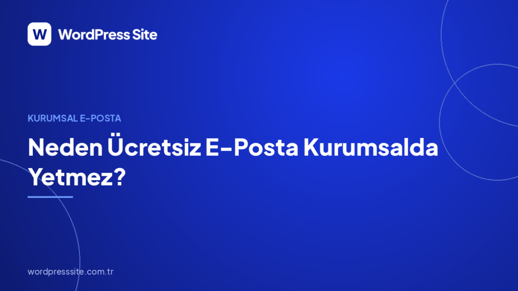Neden Ücretsiz E-Posta Kurumsalda Yetmez?
