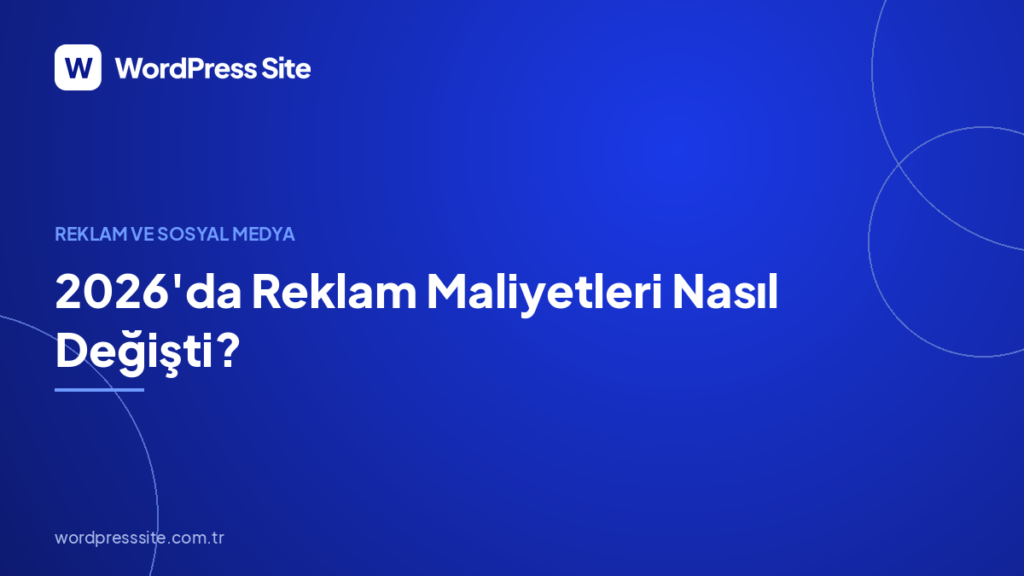 2026’da Reklam Maliyetleri Nasıl Değişti?