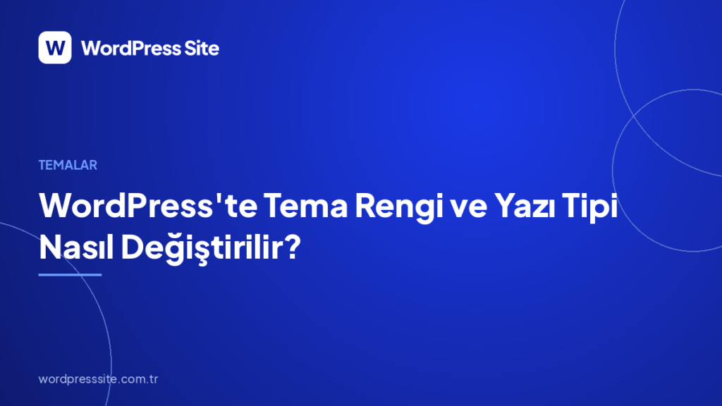 WordPress’te Tema Rengi ve Yazı Tipi Nasıl Değiştirilir?