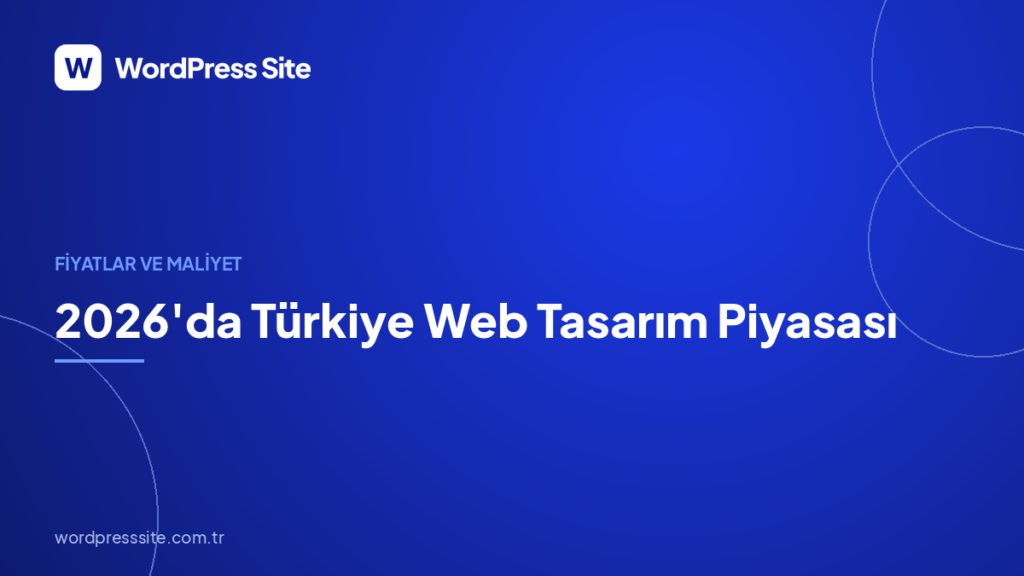 2026’da Türkiye Web Tasarım Piyasası: Fiyatlar Neden Değişti?
