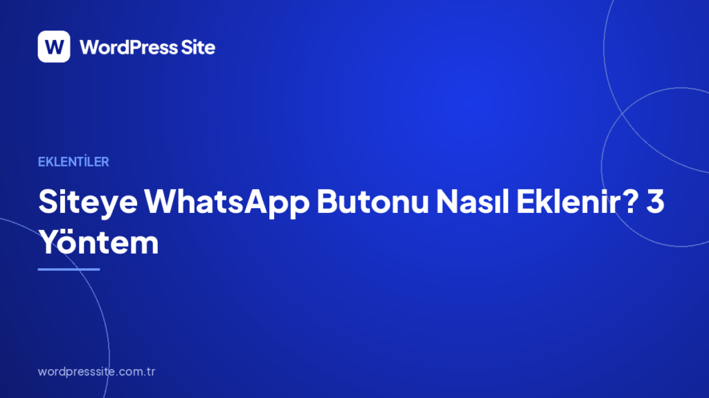 Siteye WhatsApp Butonu Nasıl Eklenir? 3 Yöntem