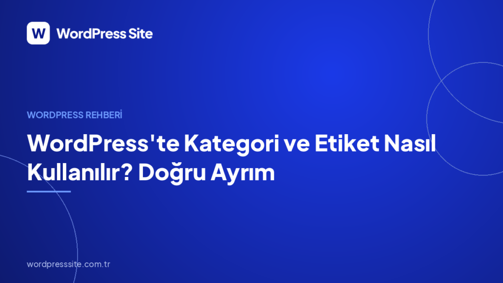 WordPress’te Kategori ve Etiket Nasıl Kullanılır? Doğru Ayrım
