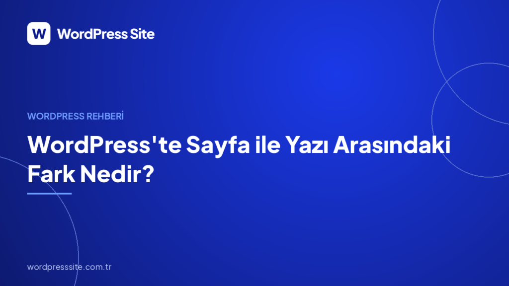 WordPress’te Sayfa ile Yazı Arasındaki Fark Nedir?