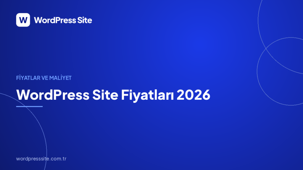 WordPress Site Fiyatları 2026: Tüm Kalemleriyle Gerçek Maliyet Rehberi