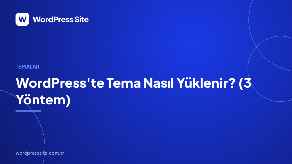 WordPress’te Tema Nasıl Yüklenir? (3 Yöntem)
