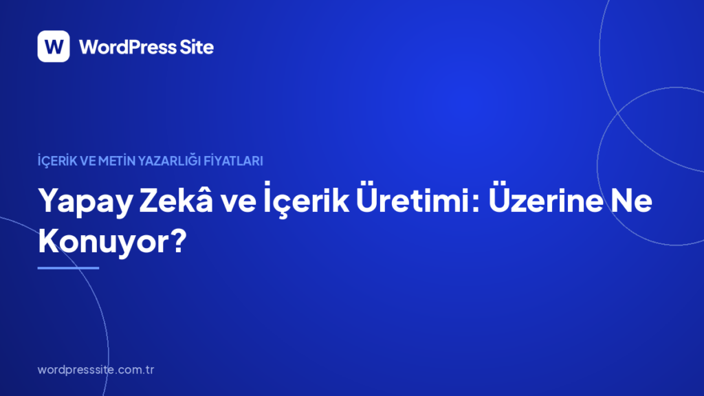 Yapay Zekâ ve İçerik Üretimi: Üzerine Ne Konuyor?