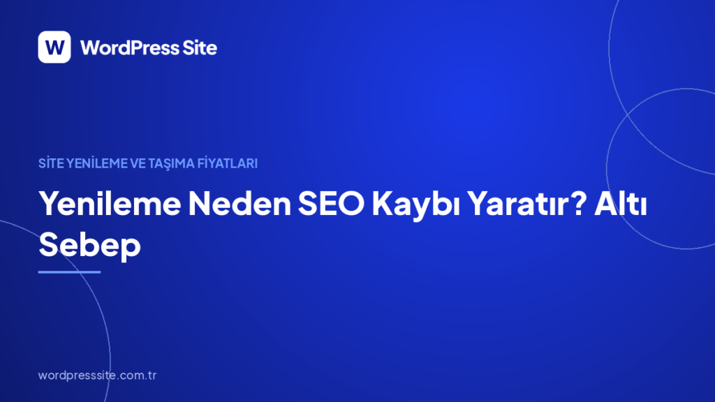 Yenileme Neden SEO Kaybı Yaratır? Altı Sebep