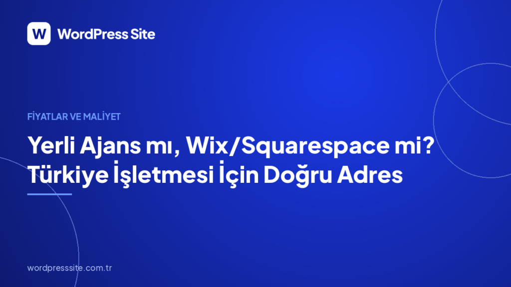 Yerli Ajans mı, Wix/Squarespace mi? Türkiye İşletmesi İçin Doğru Adres